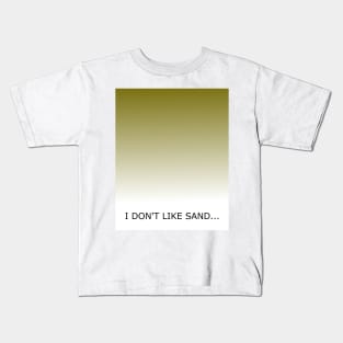 I don't like sand... Kids T-Shirt